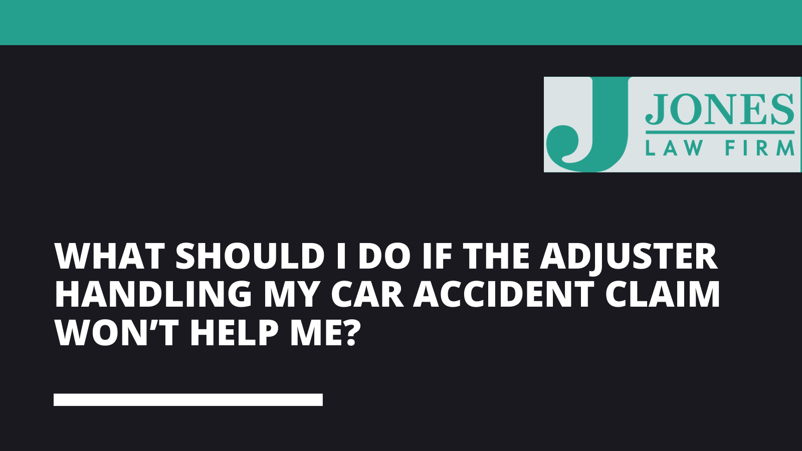 What Should I do if the Adjuster Handling My Car Accident Claim Won’t Help Me - Jones law firm - Alexandria louisiana