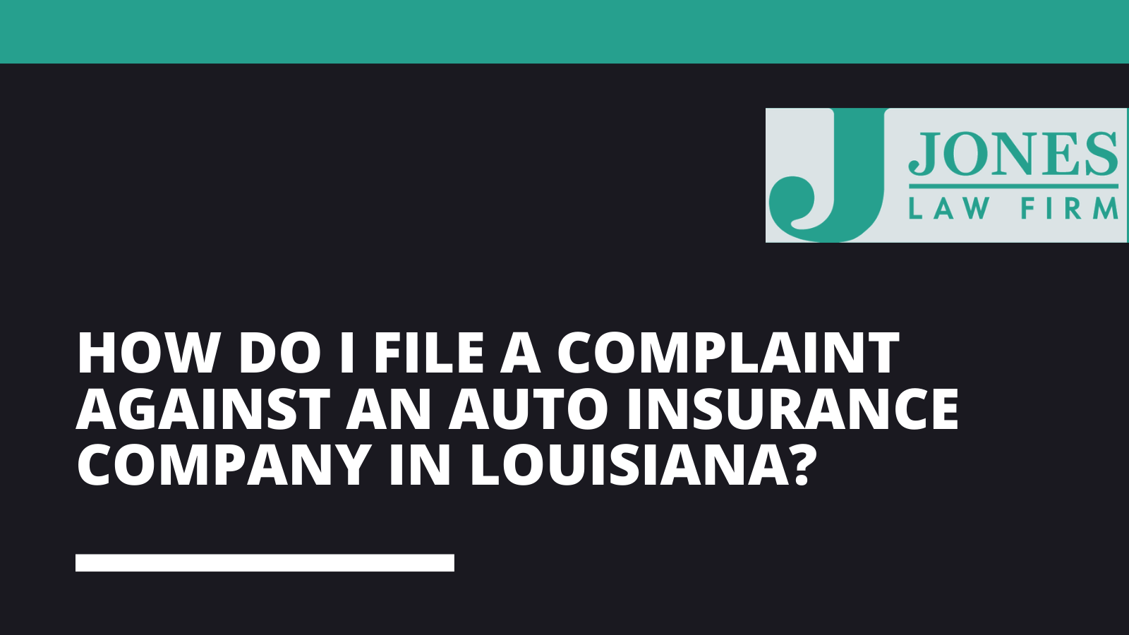 How do I File a Complaint Against an Auto Insurance Company in Louisiana - Jones law firm - Alexandria louisiana