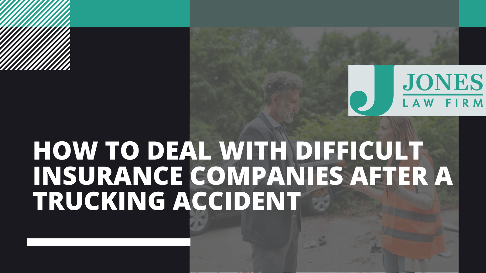How to Deal With Difficult Insurance Companies After a Trucking Accident - Jones law firm - Alexandria louisiana