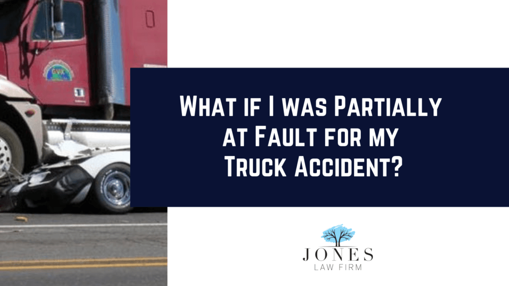 What if I was Partially at Fault for my Truck Accident? davey jones law firm