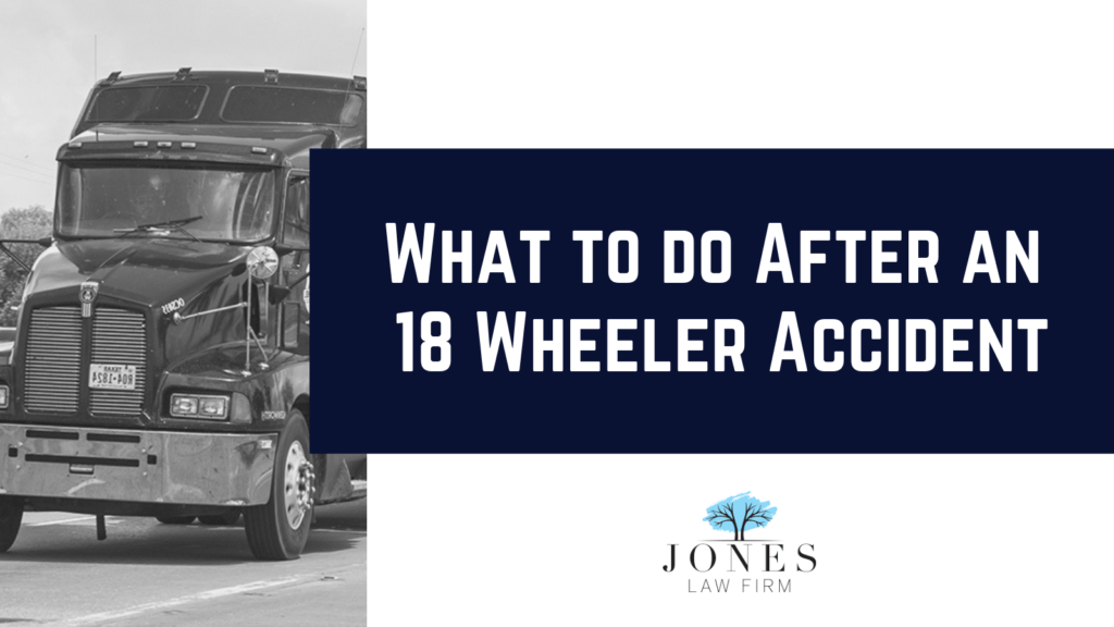 What to do After an 18 Wheeler Accident - davey jones law firm