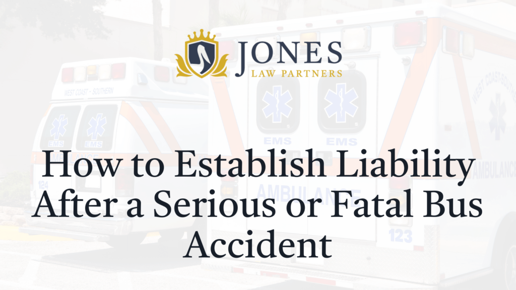 How to Establish Liability After a Serious or Fatal Bus Accident - Jones Law Partners - alexandria louisiana