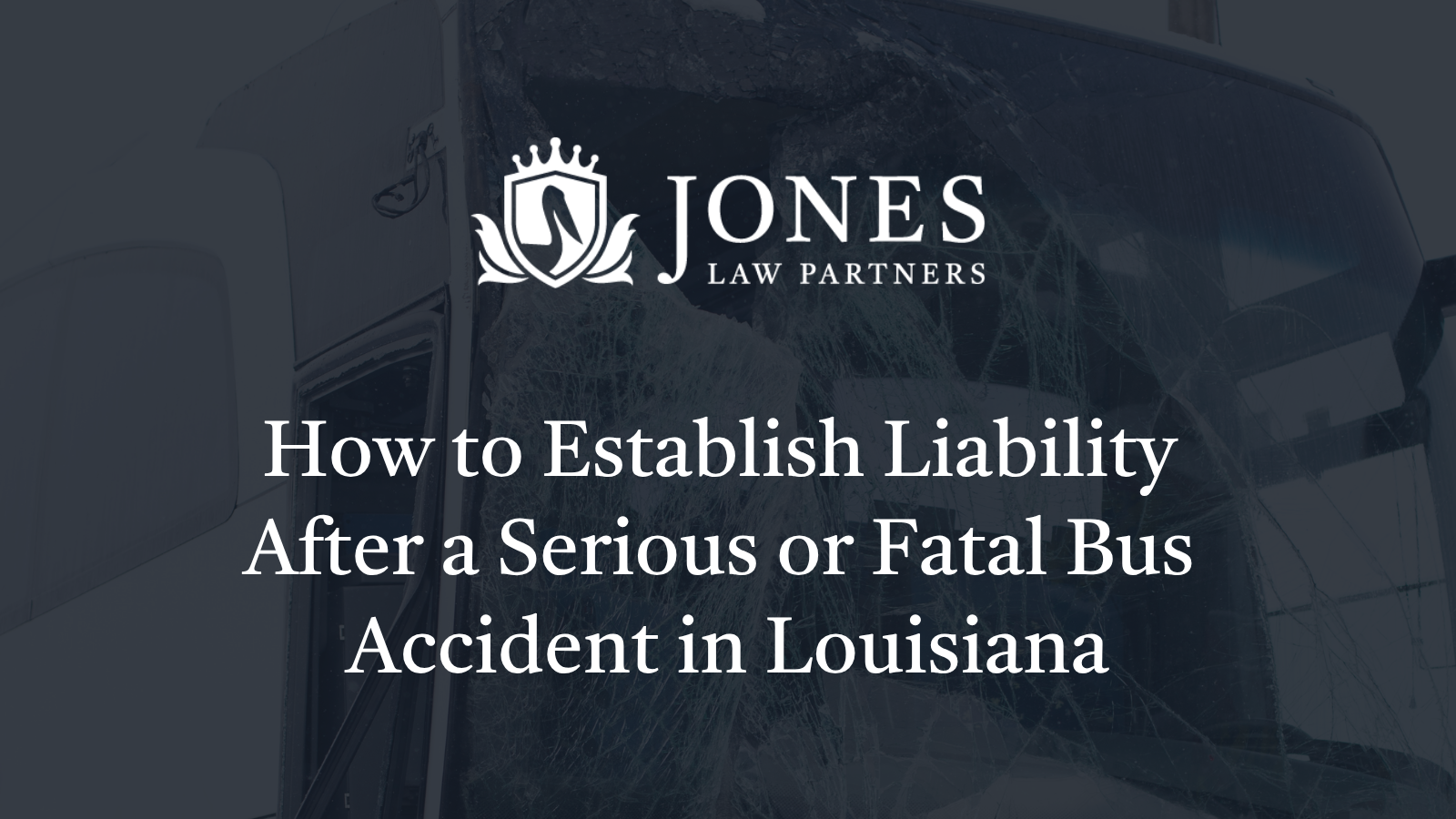 How to Establish Liability After a Serious or Fatal Bus Accident in Louisiana