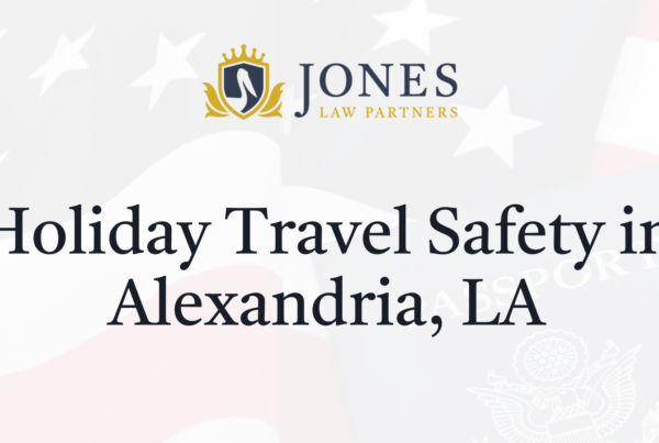 Holiday Travel Safety in Alexandria, LA - Jones Law Partners - alexandria louisiana