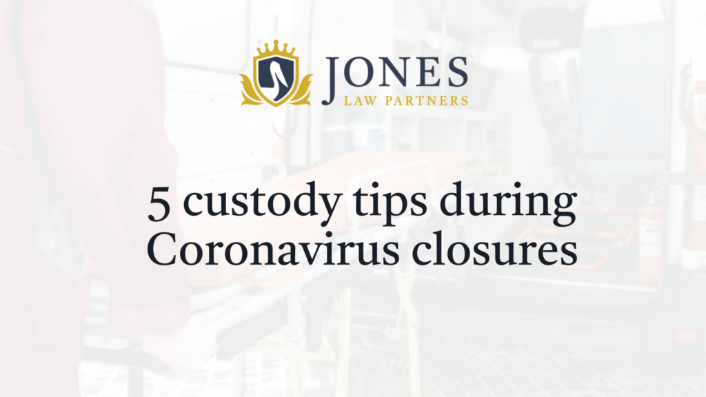 5 custody tips during Coronavirus closures - Jones Law Partners - alexandria louisiana