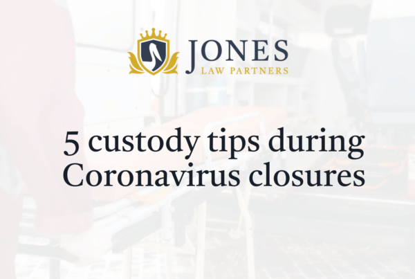 5 custody tips during Coronavirus closures - Jones Law Partners - alexandria louisiana