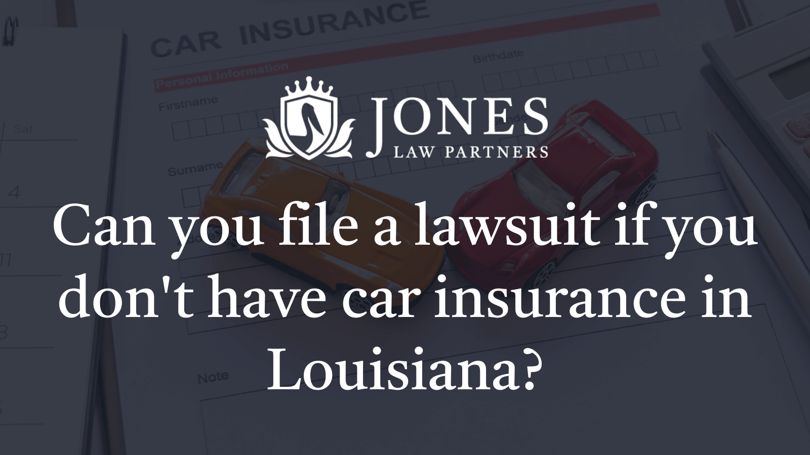 Can you file a lawsuit if you don't have car insurance in Louisiana - Jones Law Partners alexandria louisiana