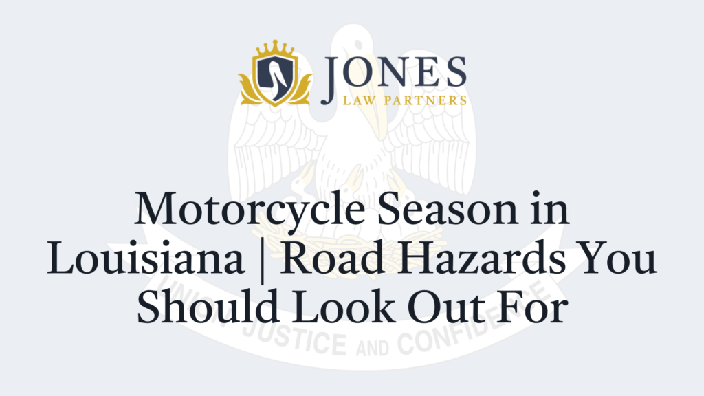 Motorcycle Season in Louisiana Road Hazards You Should Look Out For - Jones Law Partners - alexandria louisiana