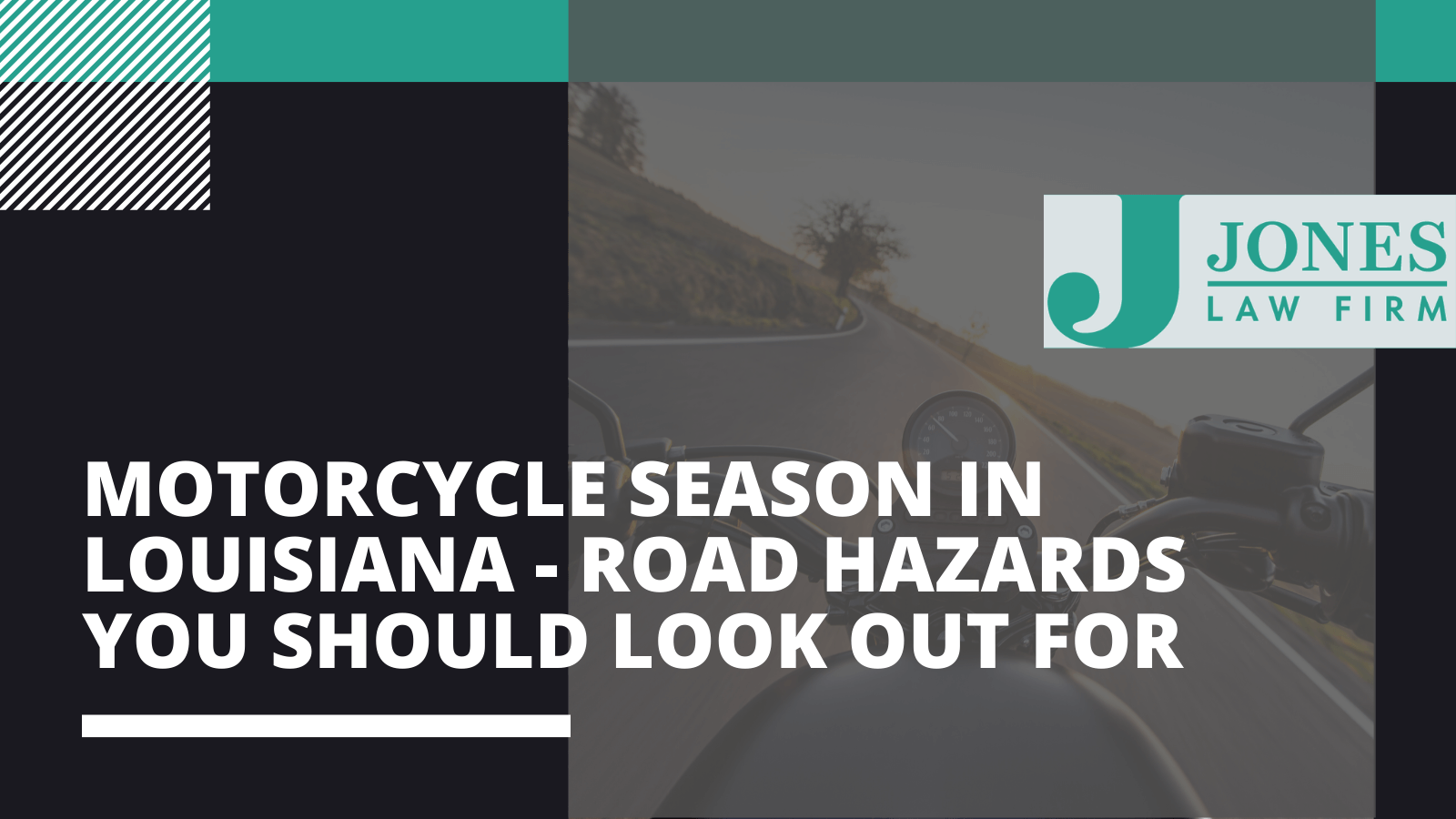 Motorcycle Season in Louisiana - Road Hazards You Should Look Out For - Jones law firm - Alexandria louisiana