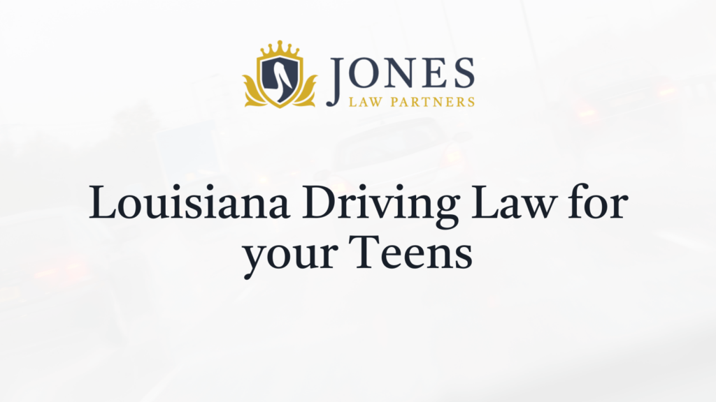 Louisiana Driving Law for your Teens - Jones Law Partners - alexandria louisiana