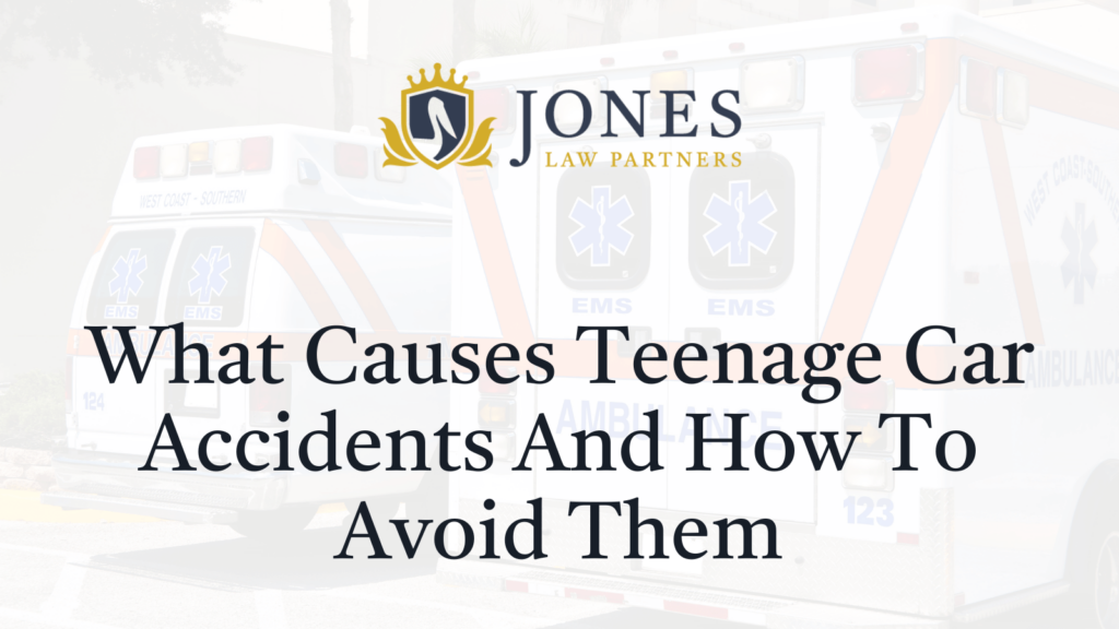 What Causes Teenage Car Accidents And How To Avoid Them - Jones Law Partners - alexandria louisiana