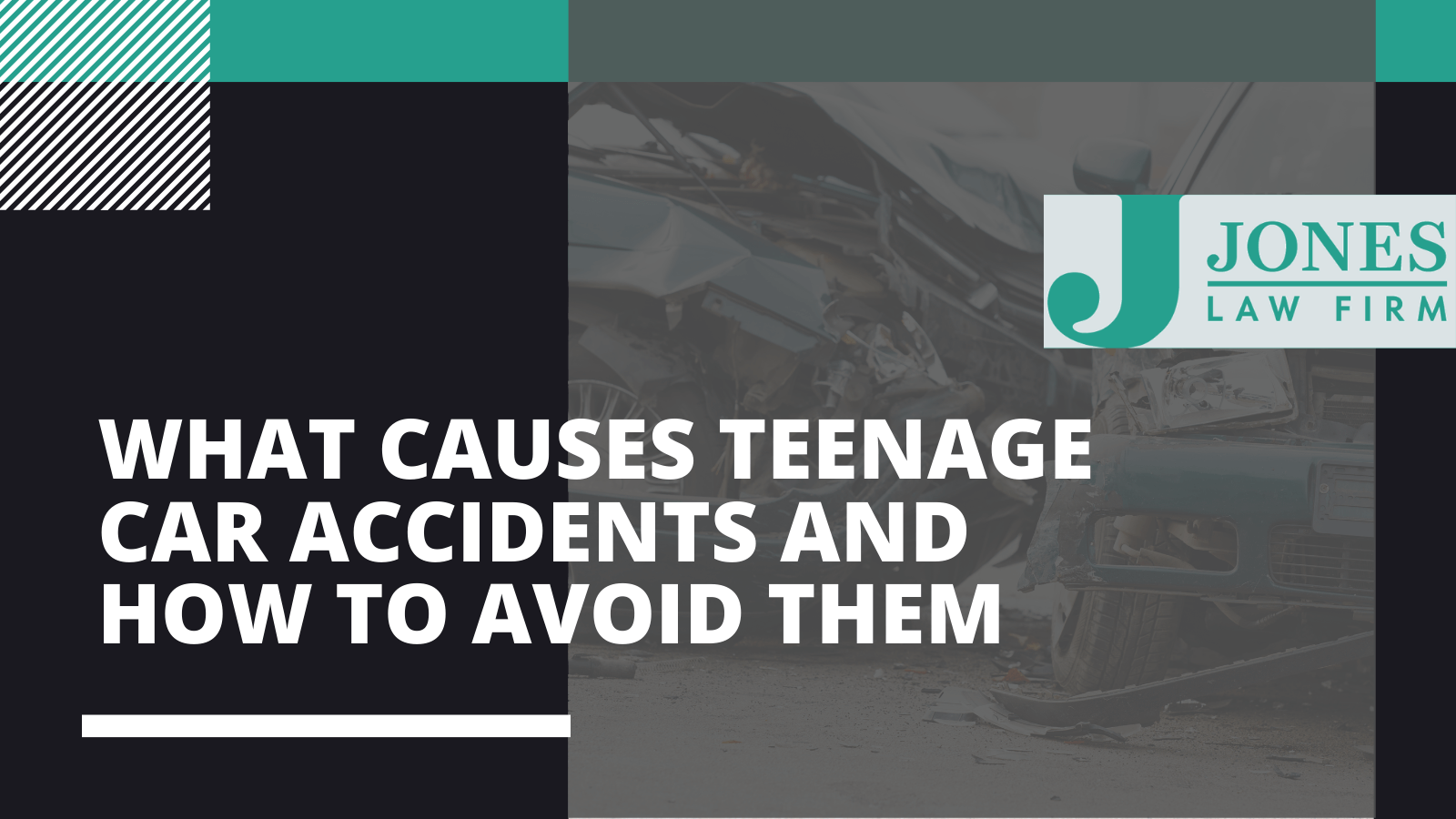 What Causes Teenage Car Accidents And How To Avoid Them - Jones law firm - Alexandria louisiana