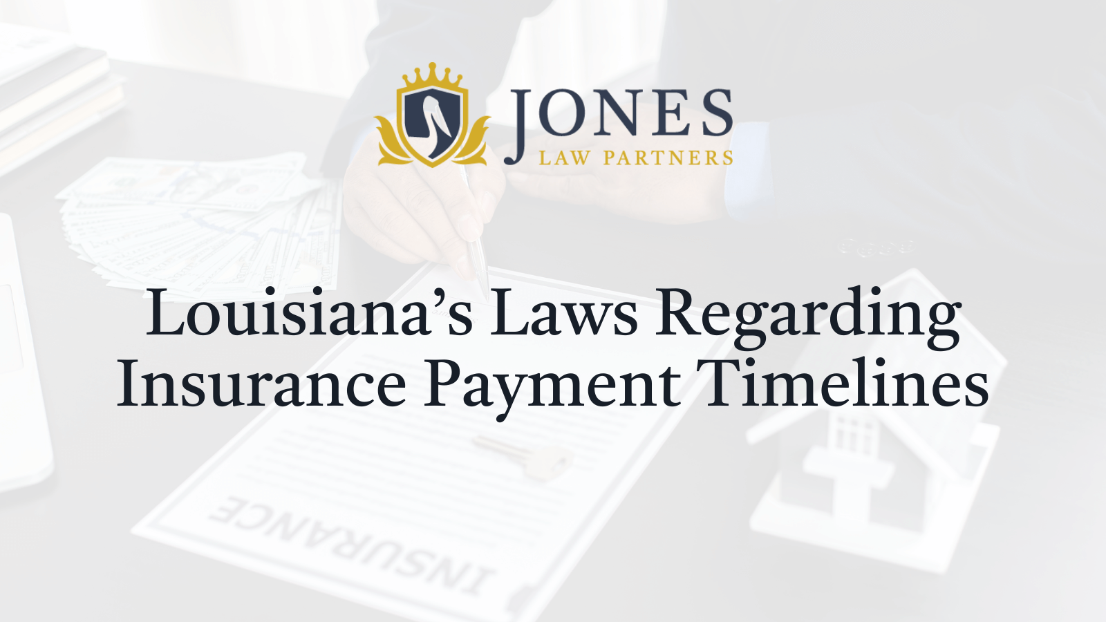 Louisiana’s Laws Regarding Insurance Payment Timelines - Jones Law Partners