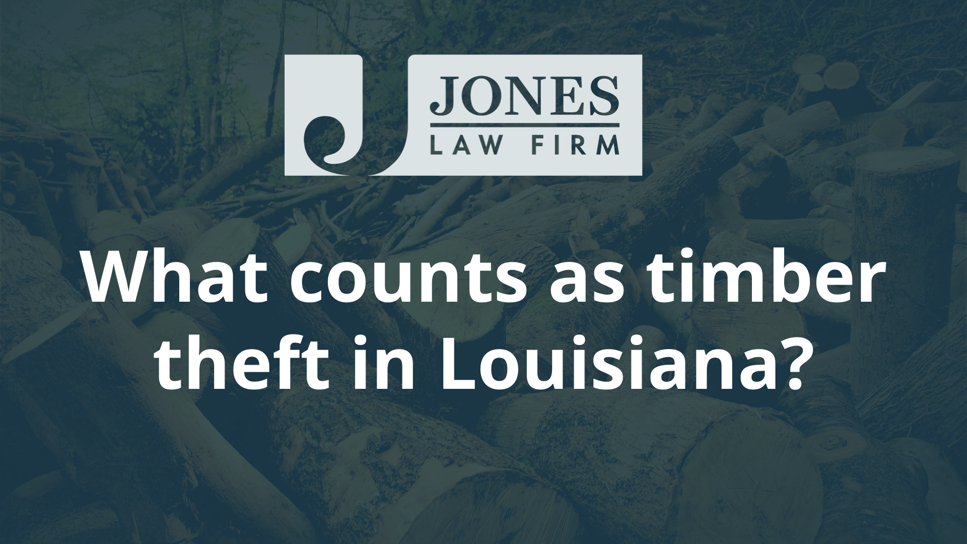 What counts as timber theft in Louisiana - jones law firm - louisiana