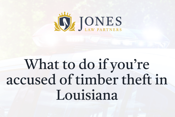 What to do if you’re accused of timber theft in Louisiana - Jones Law Partners - alexandria louisiana