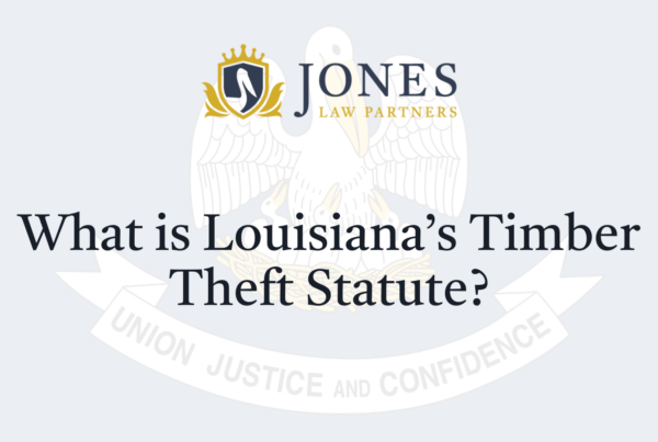 What is Louisiana’s Timber Theft Statute - Jones Law Partners - alexandria louisiana