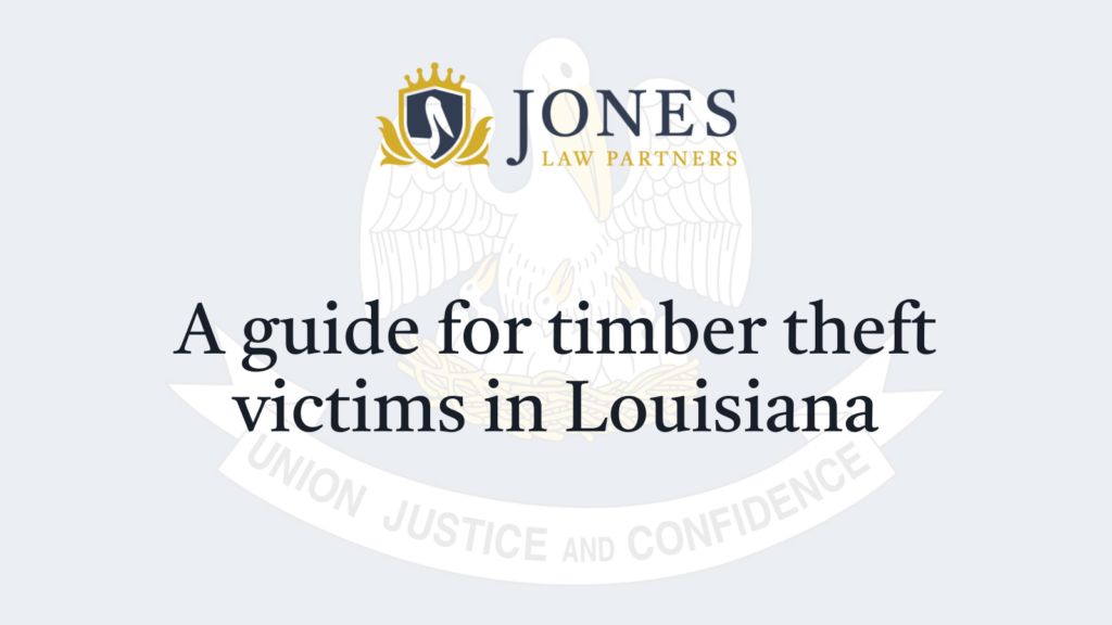 A guide for timber theft victims in Louisiana - Jones Law Partners - alexandria louisiana