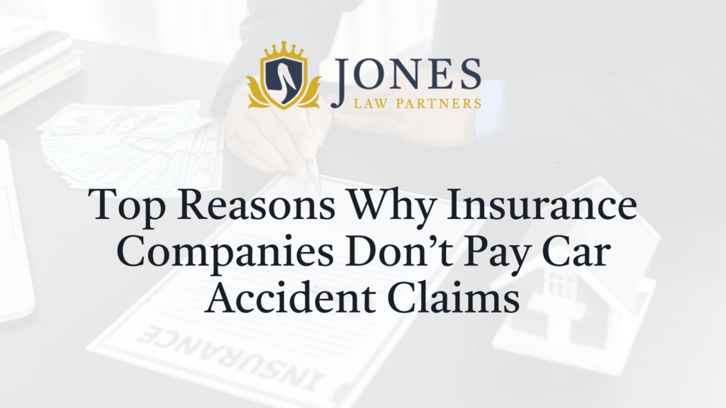 Top Reasons Why Insurance Companies Don’t Pay Car Accident Claims - Jones Law Partners - alexandria louisiana