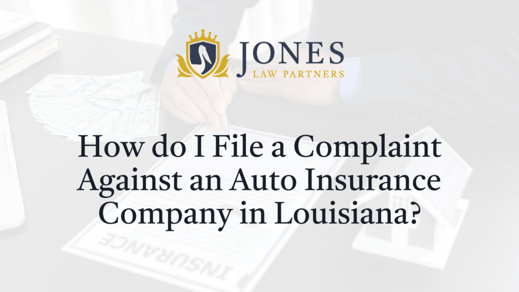 How do I File a Complaint Against an Auto Insurance Company in Louisiana - Jones Law Partners - alexandria louisiana