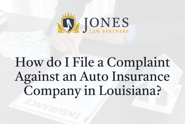 How do I File a Complaint Against an Auto Insurance Company in Louisiana - Jones Law Partners - alexandria louisiana