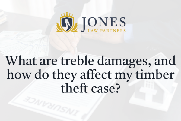 What are treble damages, and how do they affect my timber theft case - Jones Law Partners - alexandria louisiana