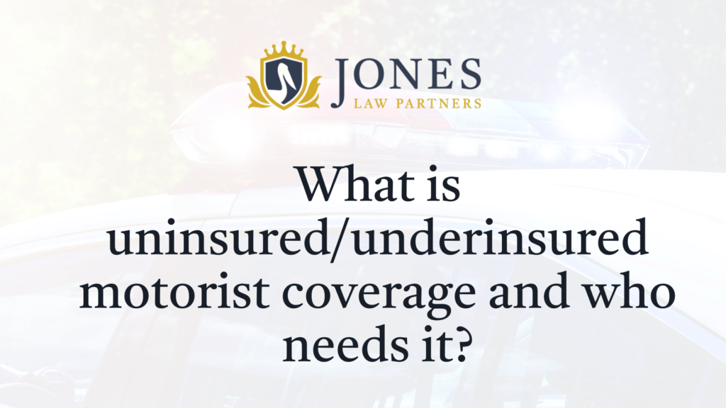 What is uninsuredunderinsured motorist coverage and who needs it - Jones Law Partners - alexandria louisiana