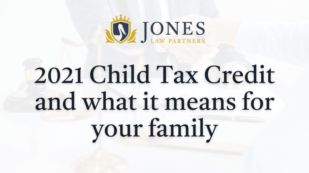 2021 Child Tax Credit and what it means for your family - Jones Law Partners - alexandria louisiana