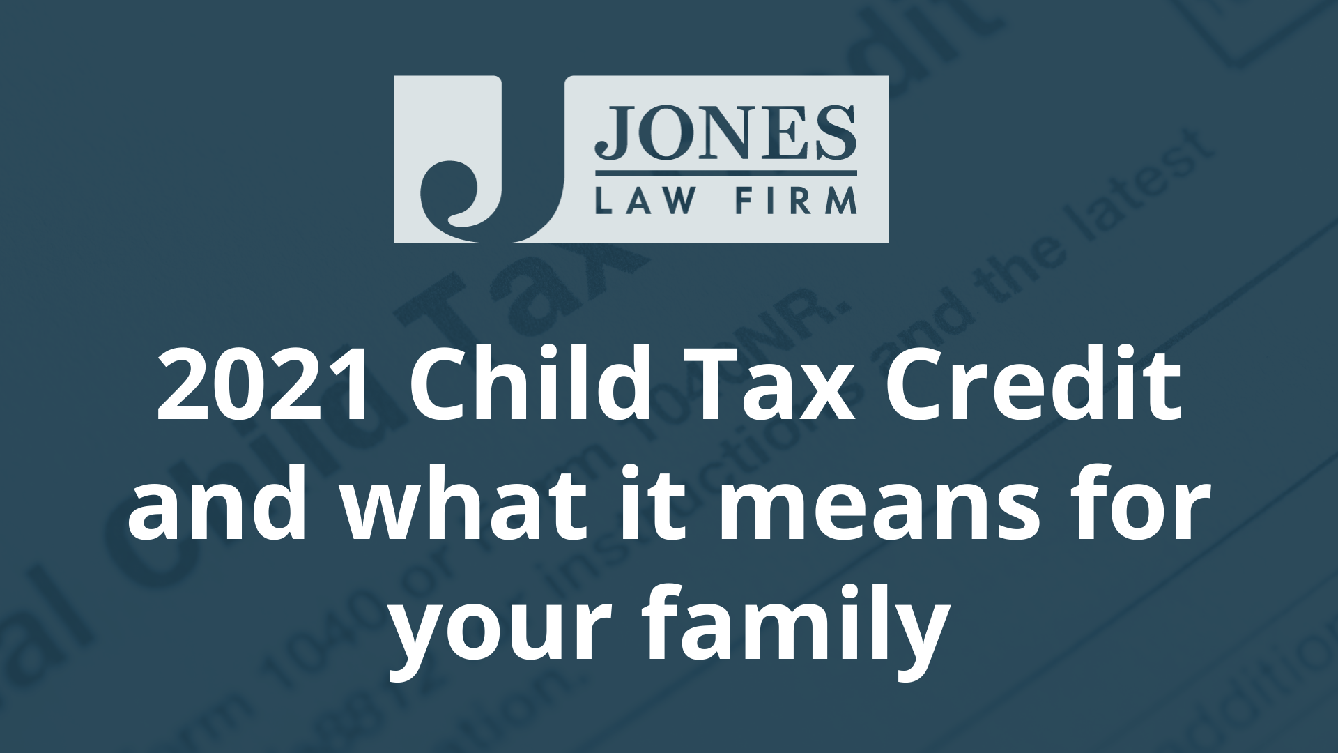 2021 Child Tax Credit and what it means for your family - jones law firm - louisiana