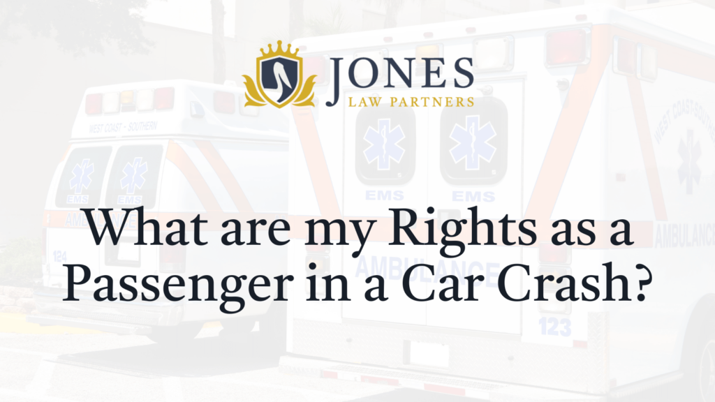 What are my Rights as a Passenger in a Car Crash - Jones Law Partners - alexandria louisiana