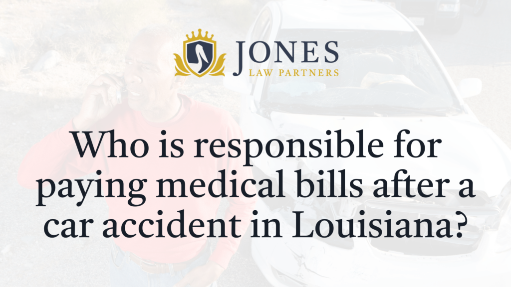Who is responsible for paying medical bills after a car accident in Louisiana - Jones Law Partners - alexandria louisiana