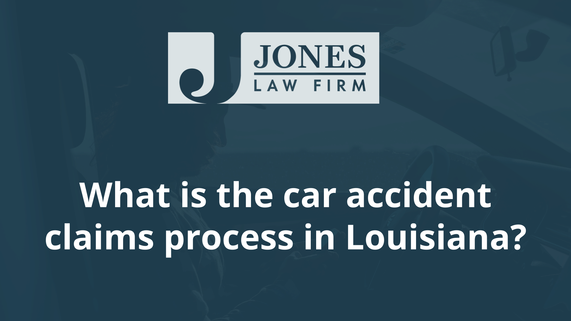 What is the car accident claims process in Louisiana – Can I Still Be At-Fault - jones law firm - louisiana