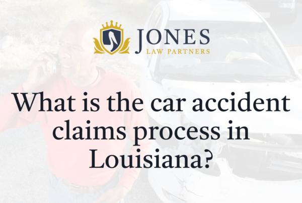 What is the car accident claims process in Louisiana - Jones Law Partners - alexandria louisiana