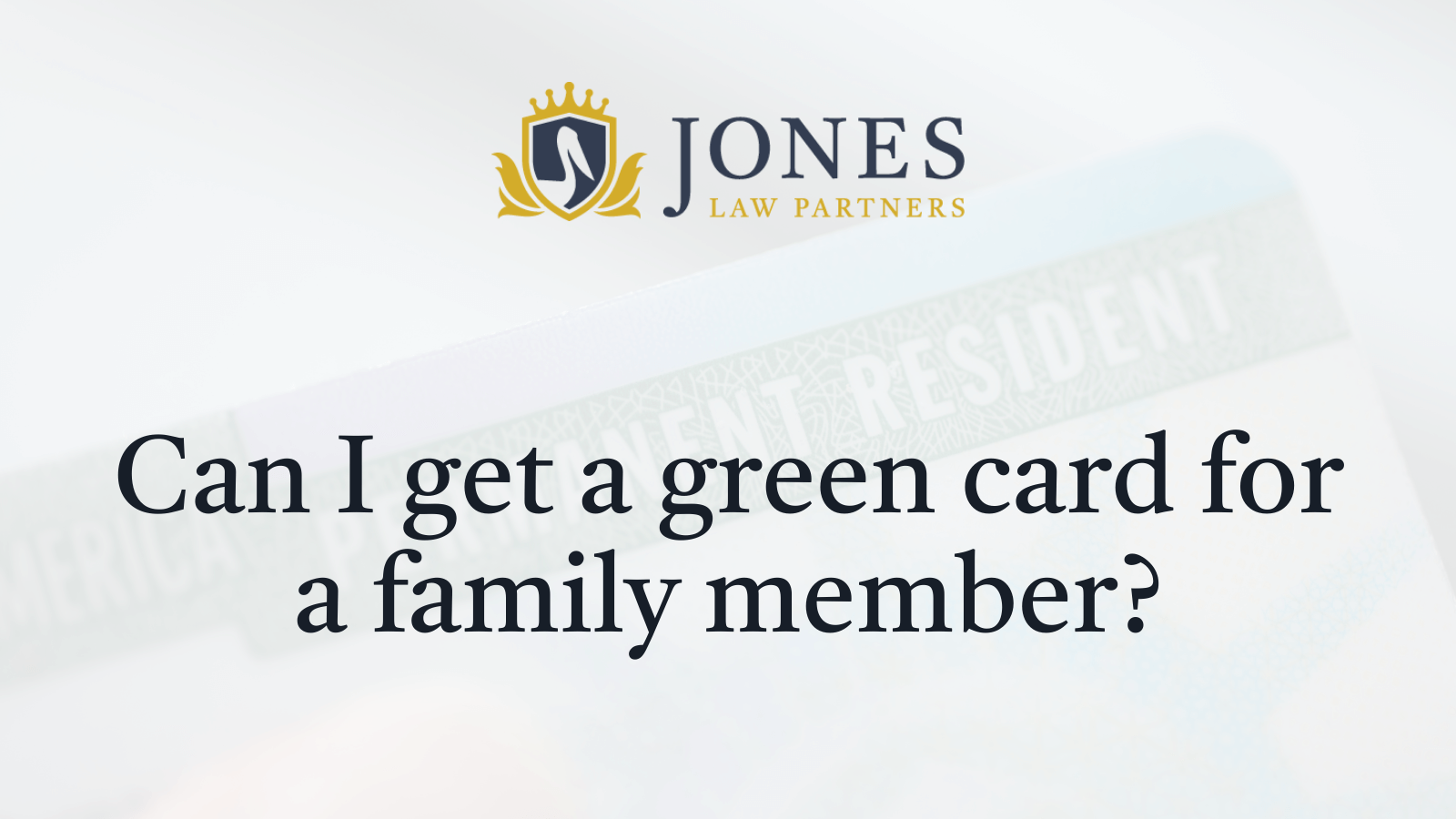 Can I get a green card for a family member in Louisiana - Jones Law Partners