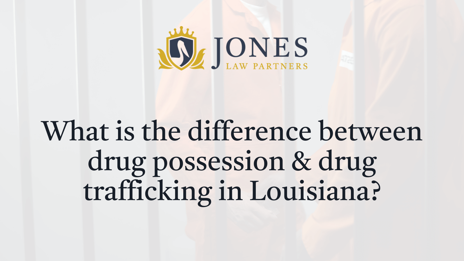 What is the difference between drug possession & drug trafficking in Louisiana - Jones Law Partners
