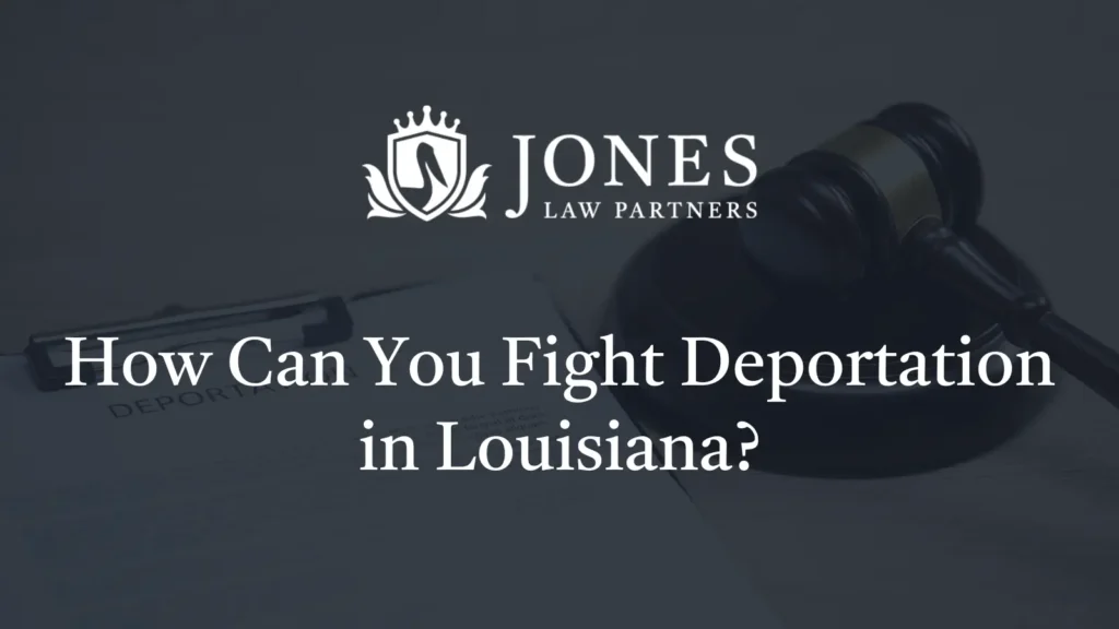 How Can You Fight Deportation in Louisiana
