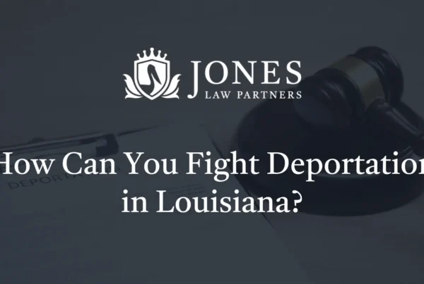 How Can You Fight Deportation in Louisiana