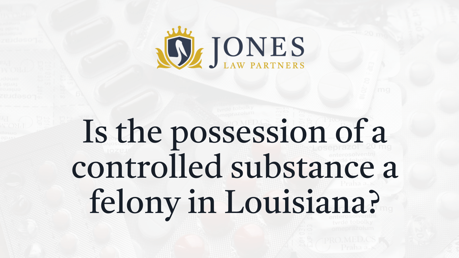 Is the possession of a controlled substance a felony in Louisiana - Jones Law Partners