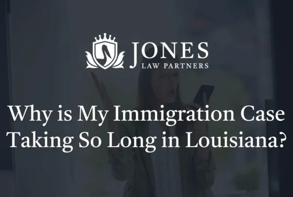 Why is My Immigration Case Taking So Long - Jones Law Partners