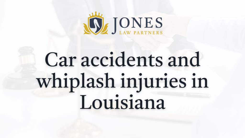 Car accidents and whiplash injuries in Louisiana - Jones Law Partners - alexandria louisiana
