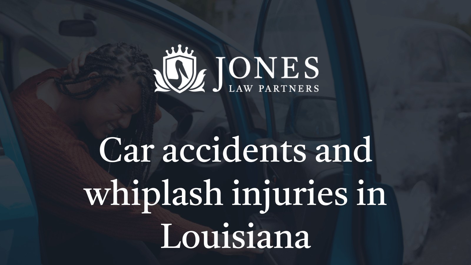 Car accidents and whiplash injuries in Louisiana - jones law partners alexandria louisiana