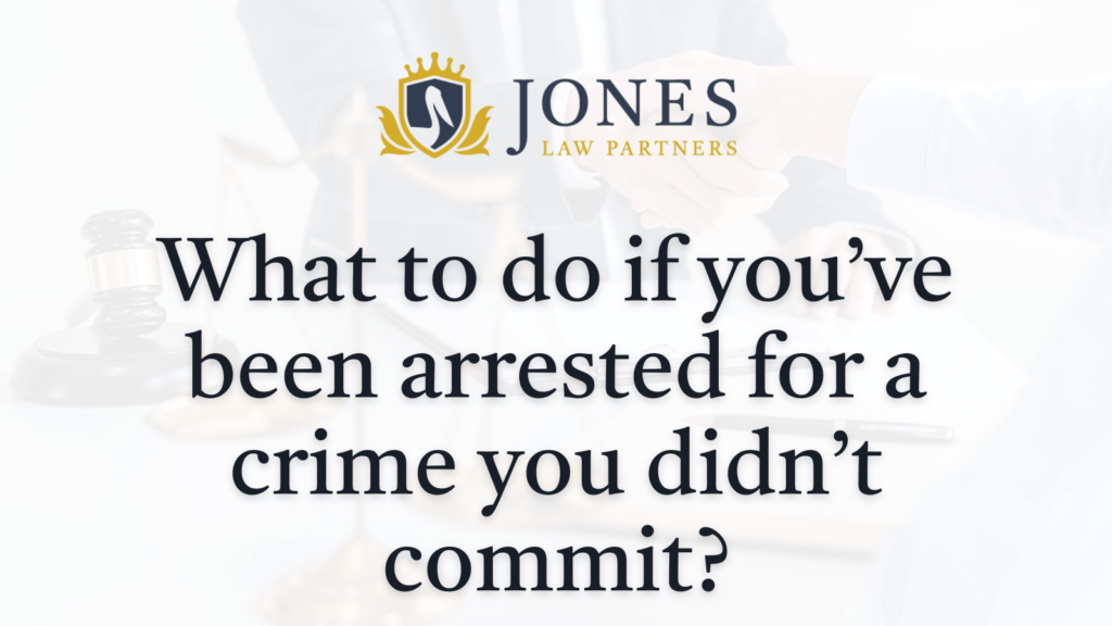 What to do if you’ve been arrested for a crime you didn’t commit - Jones Law Partners - alexandria louisiana