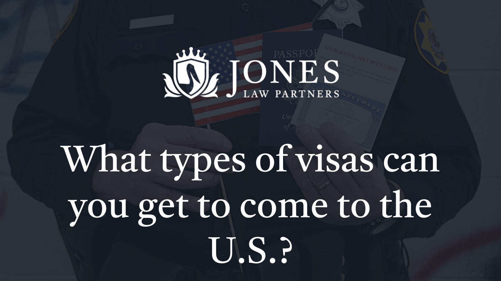 What types of visas can you get to come to the U.S. - jones law partners alexandria louisiana