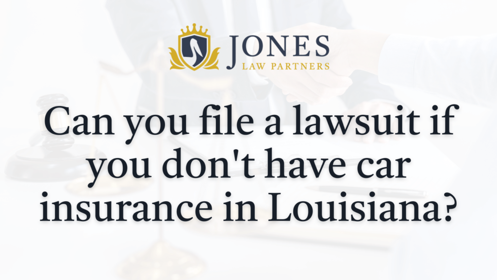 Can you file a lawsuit if you don't have car insurance in Louisiana- Jones Law Partners - alexandria louisiana