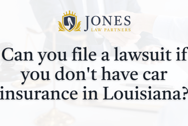 Can you file a lawsuit if you don't have car insurance in Louisiana- Jones Law Partners - alexandria louisiana